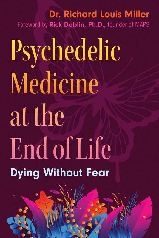 Simon & Schuster - Psychedelic Medicine at the End of Life by Dr. Richard Louis Miller: Paperback; 240 pages / English