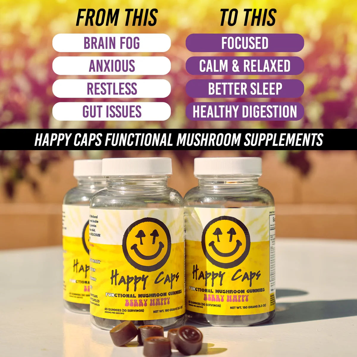 
                  
                    Happy Caps - FUNCTIONAL MUSHROOM GUMMIES
                  
                