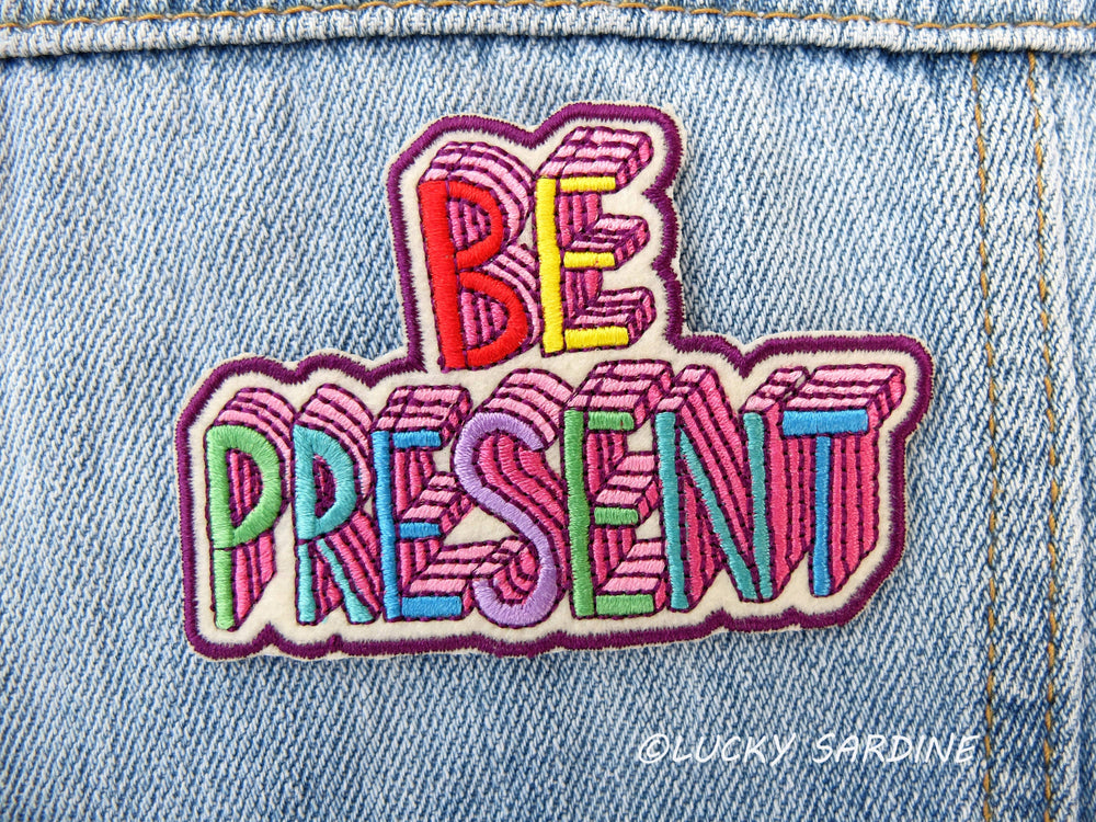 Be Present Embroidered Patch