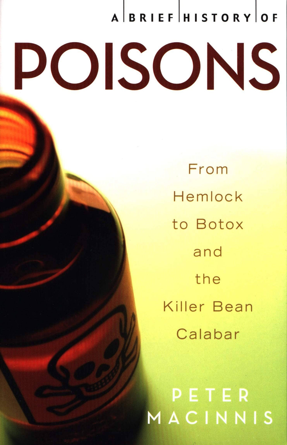 Poisons: From Hemlock To Botox And The Killer Bean Calabar