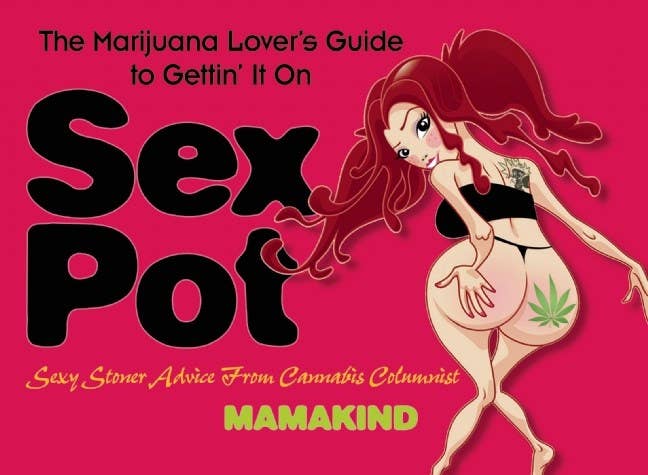 Sex Pot: The Marijuana Lover's Guide To Gettin' It On